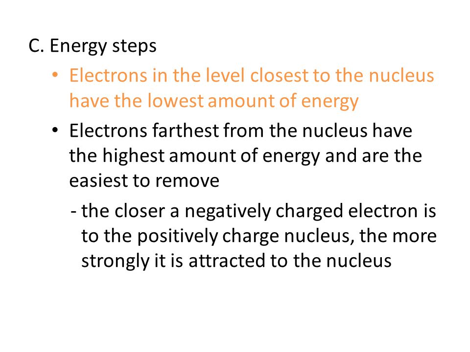 C. Energy steps Electrons in the level closest to the nucleus have the lowest amount of energy.