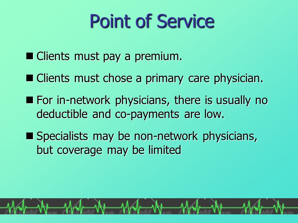 Point of Service Clients must pay a premium.
