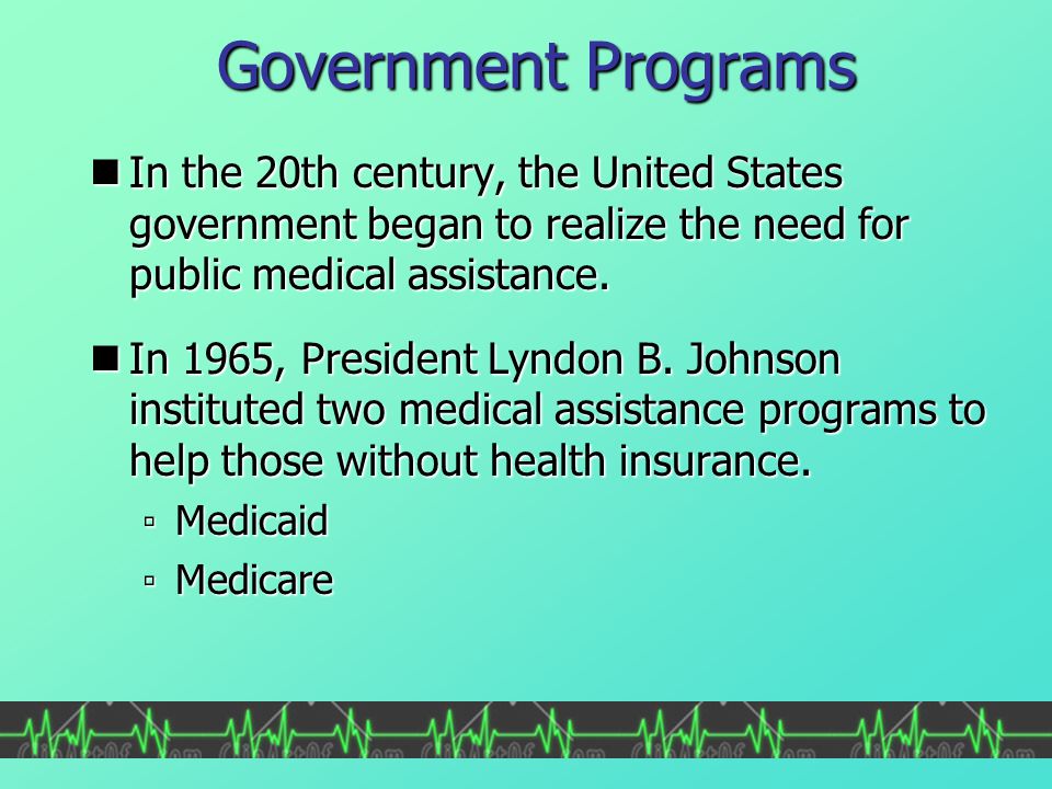 Government Programs In the 20th century, the United States government began to realize the need for public medical assistance.