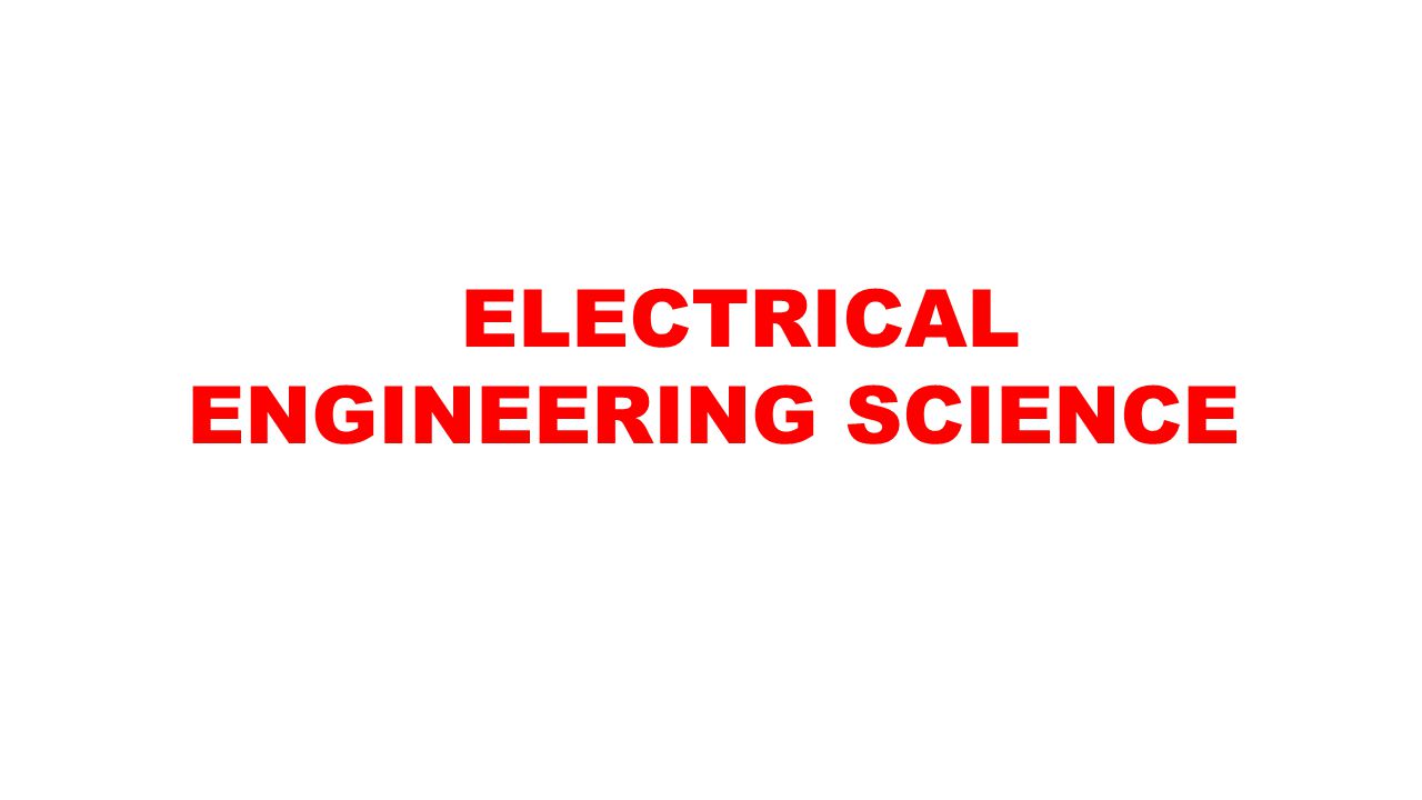 ELECTRICAL ENGINEERING SCIENCE