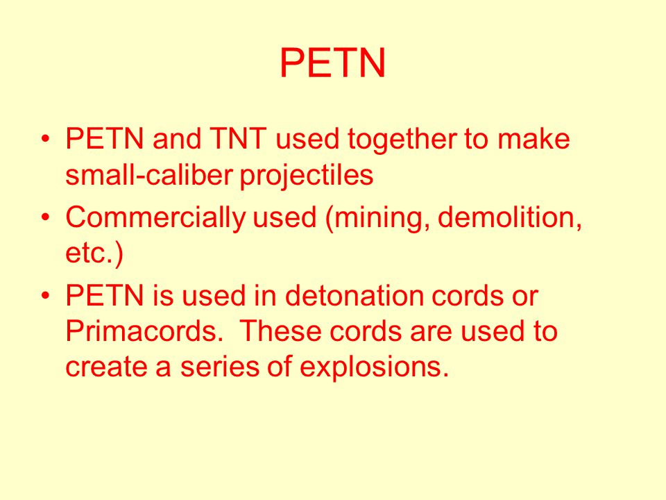PETN PETN and TNT used together to make small-caliber projectiles