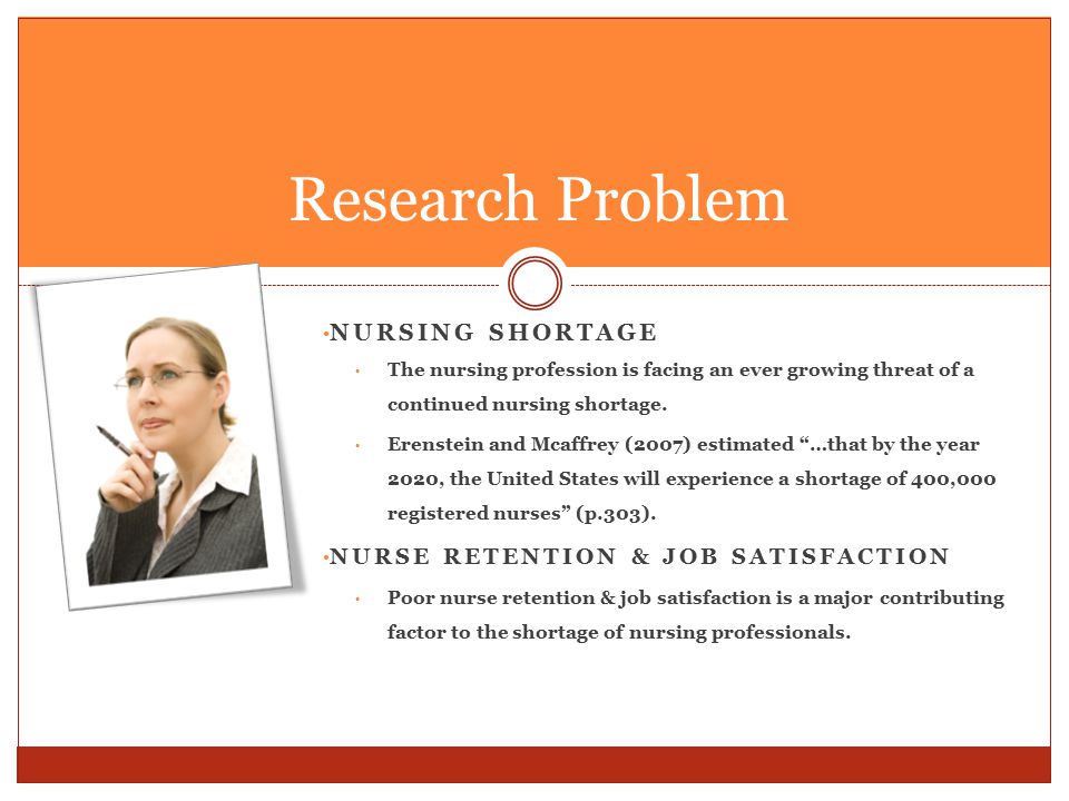 Research Problem Nursing Shortage NURSE RETENTION & JOB SATISFACTION