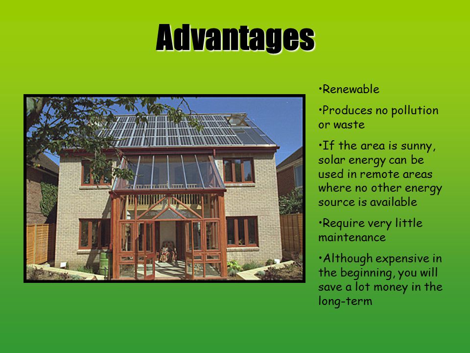 Advantages Renewable Produces no pollution or waste