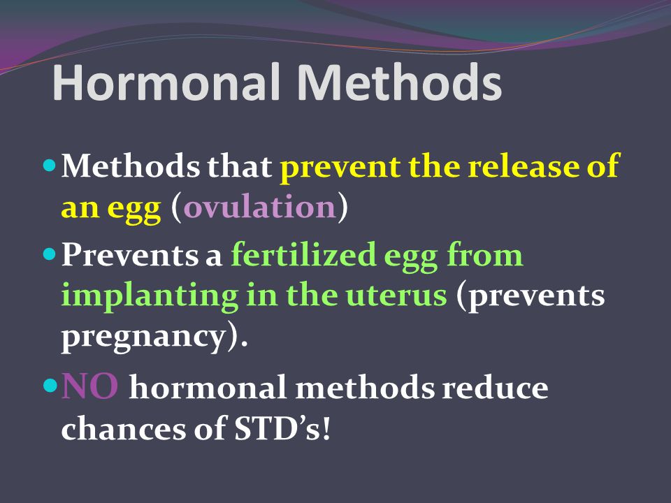 Hormonal Methods NO hormonal methods reduce chances of STD’s!
