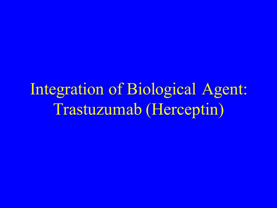 Integration of Biological Agent: Trastuzumab (Herceptin)