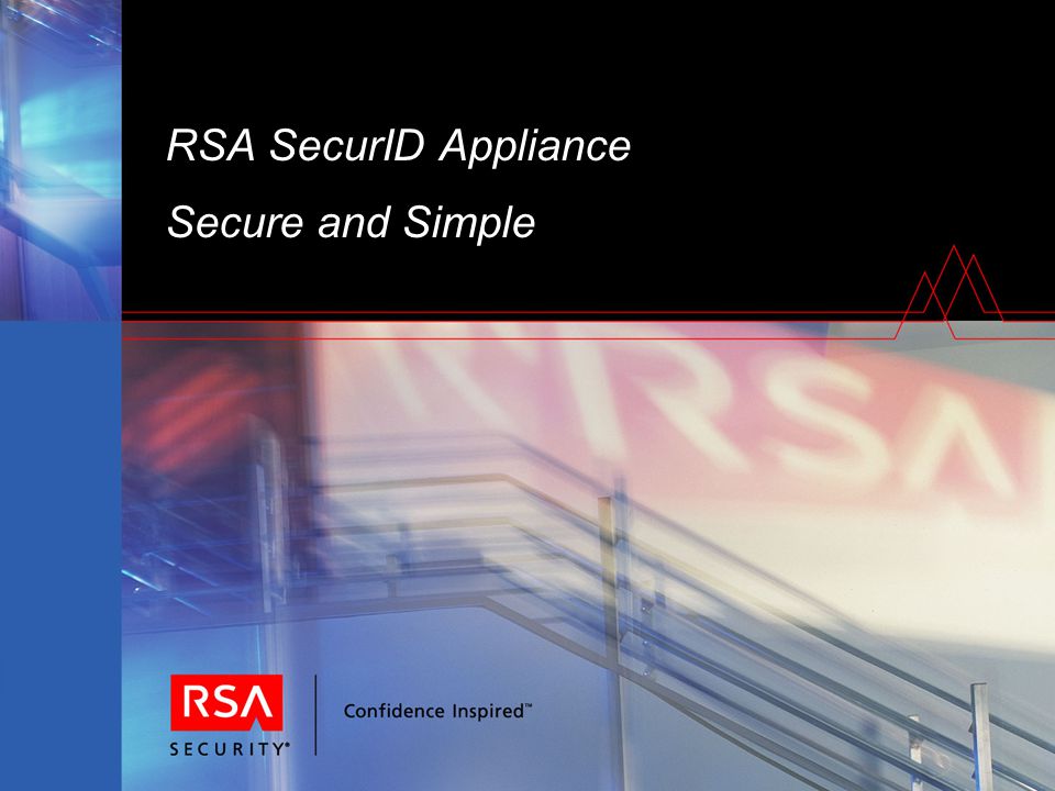 RSA SecurID Appliance Secure and Simple