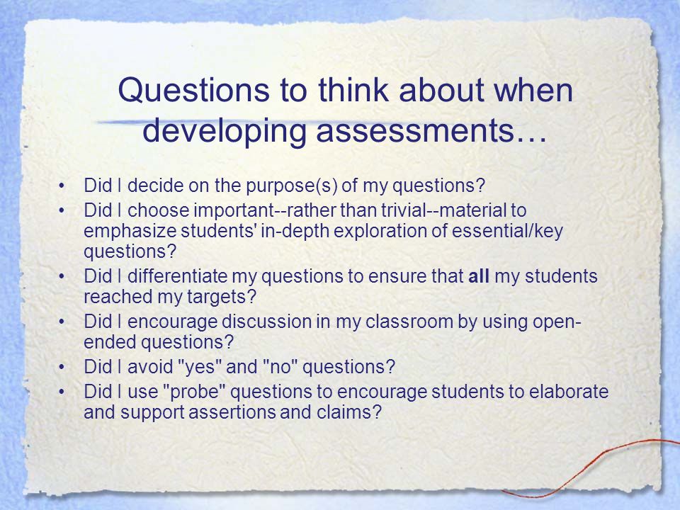 Questions to think about when developing assessments…