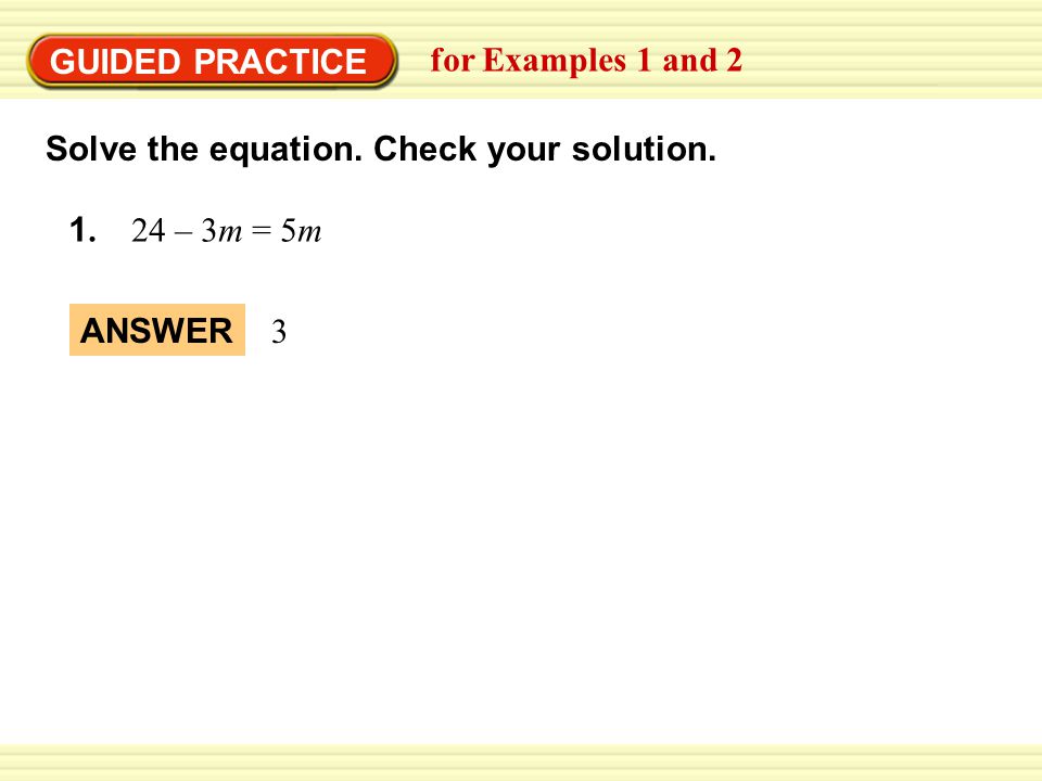 GUIDED PRACTICE for Examples 1 and 2. Solve the equation. Check your solution – 3m = 5m.