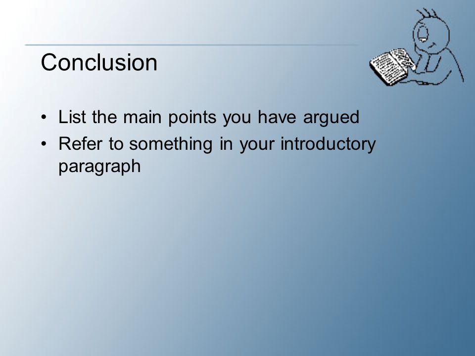 Conclusion List the main points you have argued