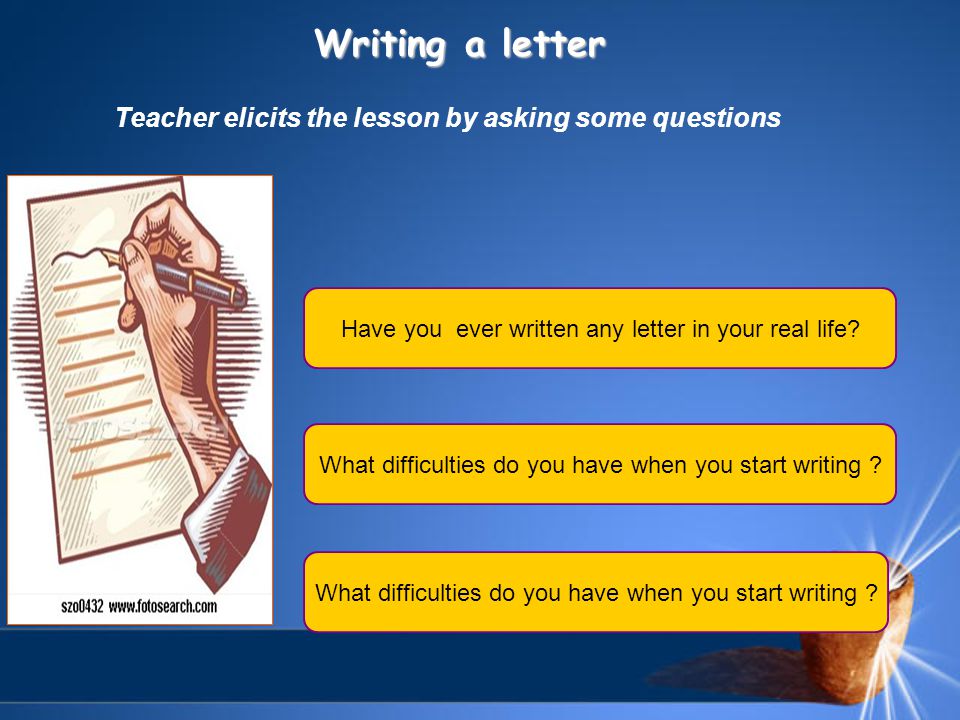 Writing a letter Teacher elicits the lesson by asking some questions