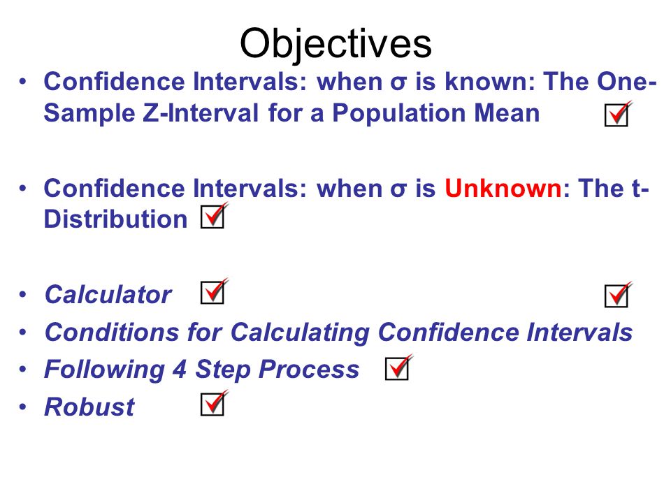 Objectives Confidence Intervals: when σ is known: The One-Sample Z-Interval for a Population Mean.