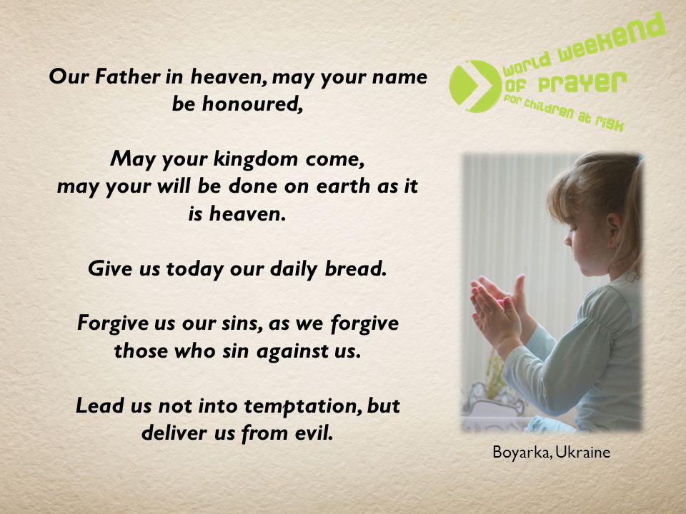 Our Father in heaven, may your name be honoured,