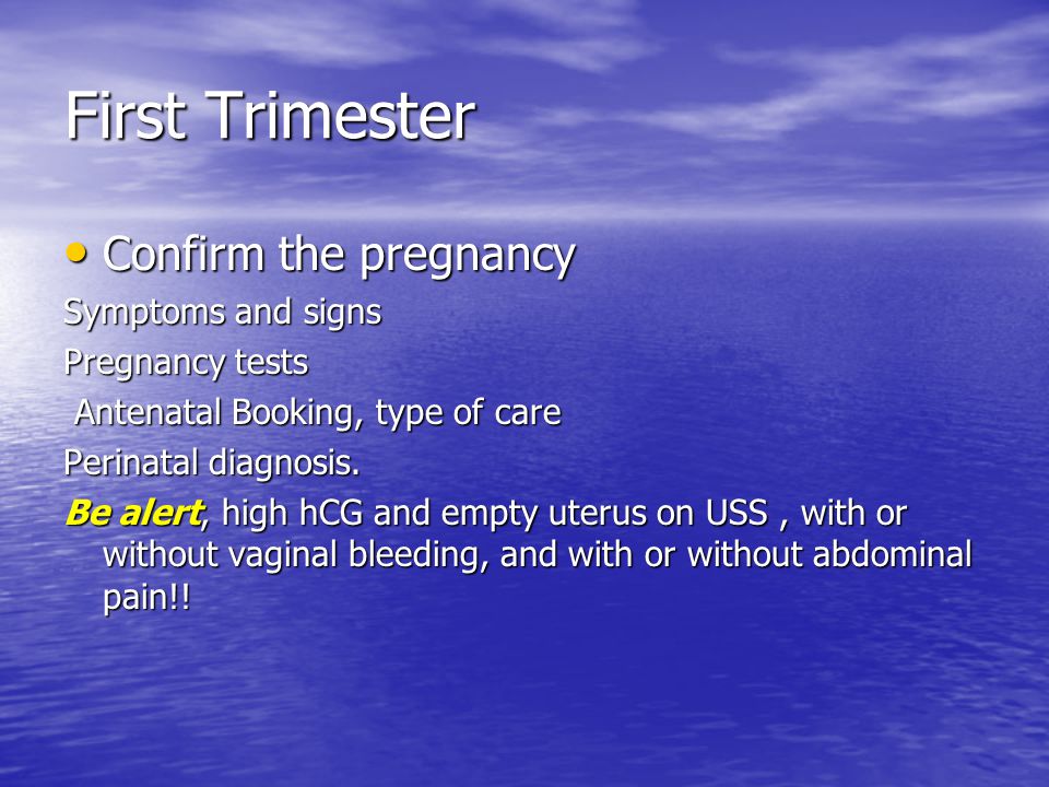 First Trimester Confirm the pregnancy Symptoms and signs