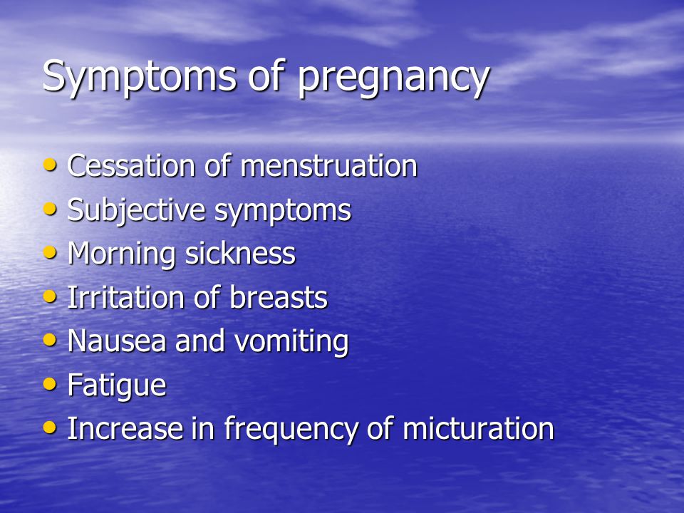 Symptoms of pregnancy Cessation of menstruation Subjective symptoms