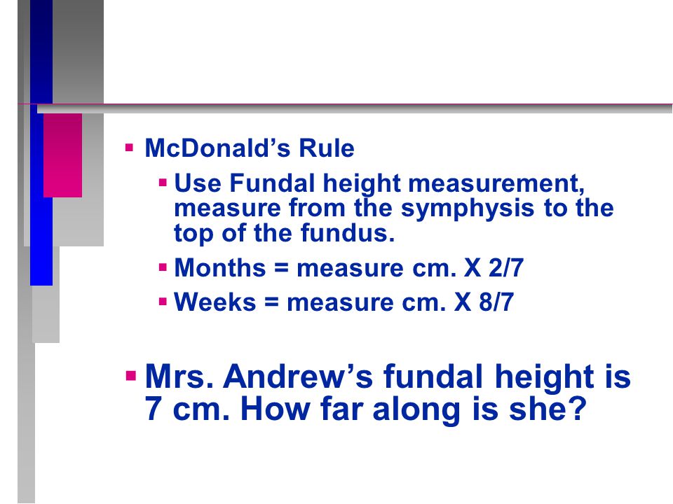 Mrs. Andrew’s fundal height is 7 cm. How far along is she