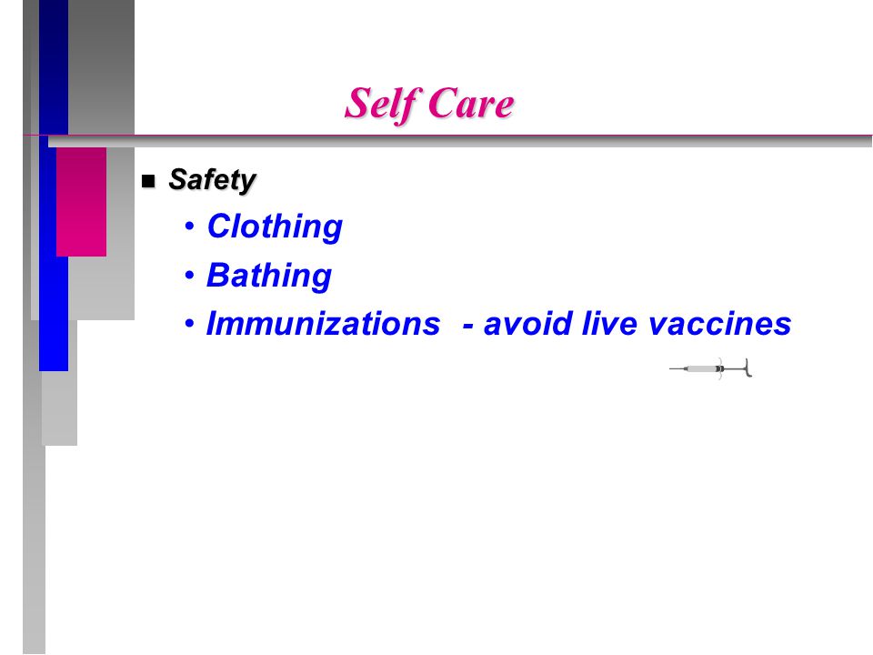 Self Care Safety Clothing Bathing Immunizations - avoid live vaccines