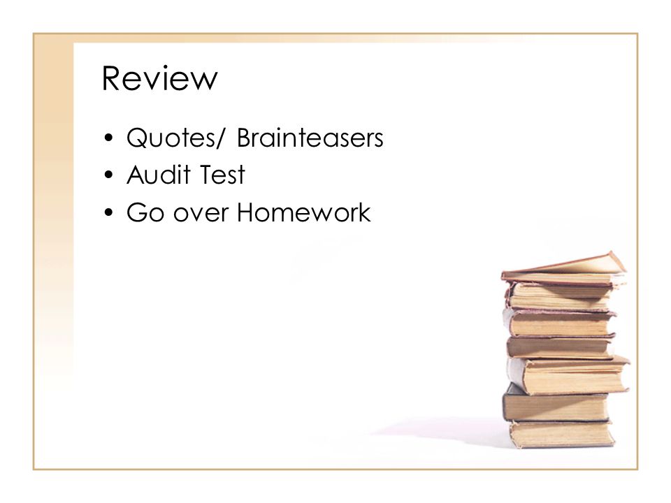 Review Quotes/ Brainteasers Audit Test Go over Homework
