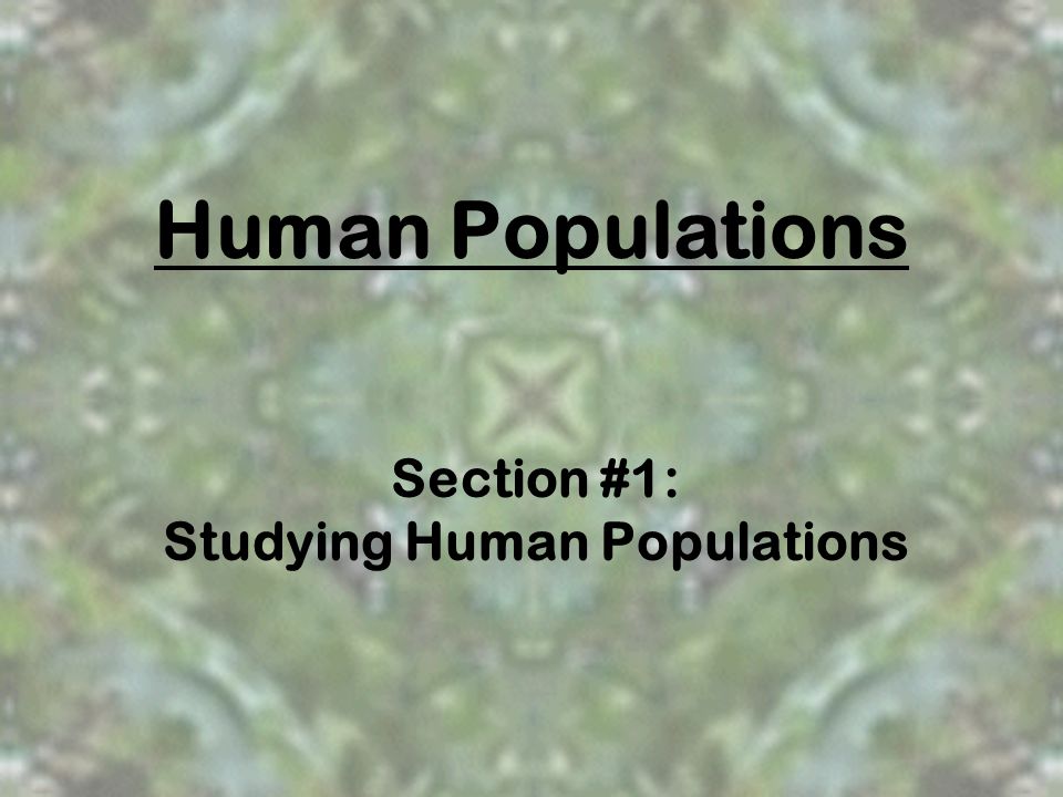 Section #1: Studying Human Populations