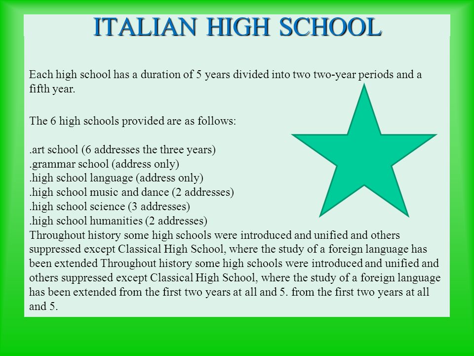 ITALIAN HIGH SCHOOL Each high school has a duration of 5 years divided into two two-year periods and a fifth year.