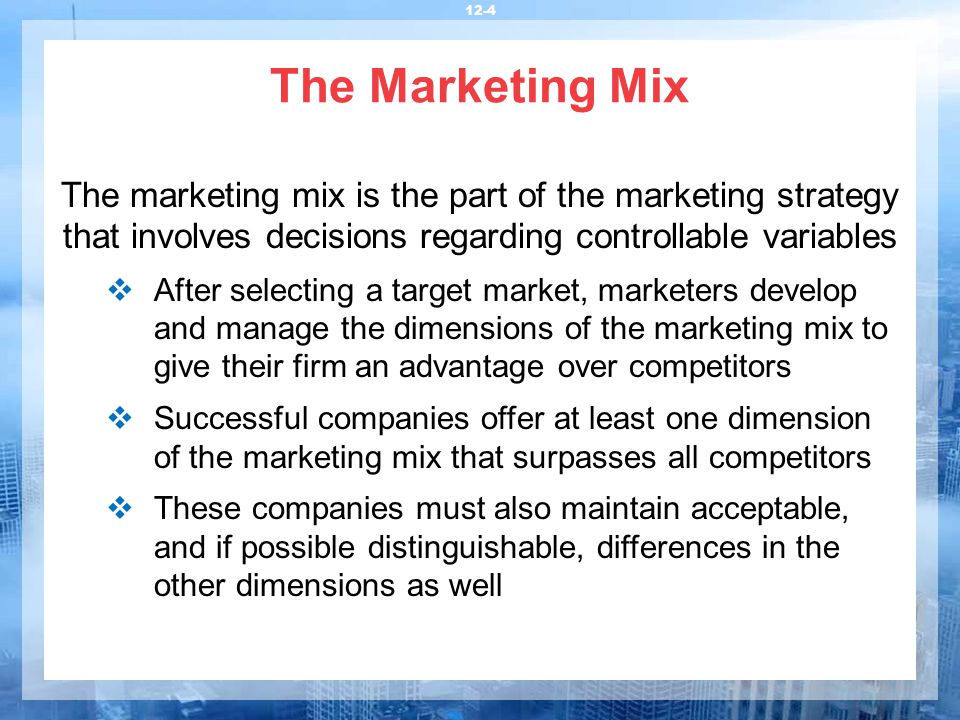 The Marketing Mix The marketing mix is the part of the marketing strategy that involves decisions regarding controllable variables.