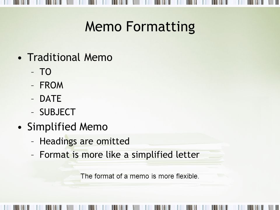 The format of a memo is more flexible.