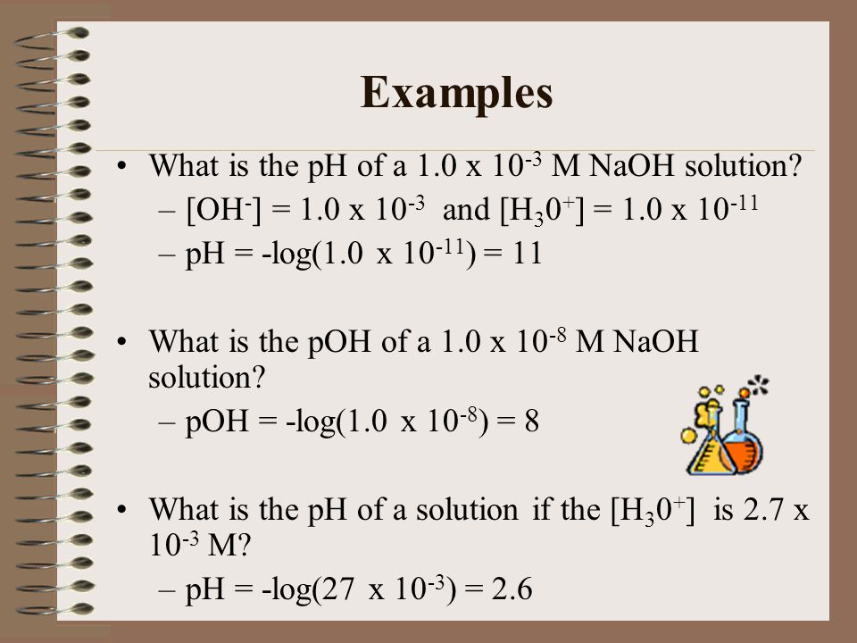 Examples What is the pH of a 1.0 x 10-3 M NaOH solution