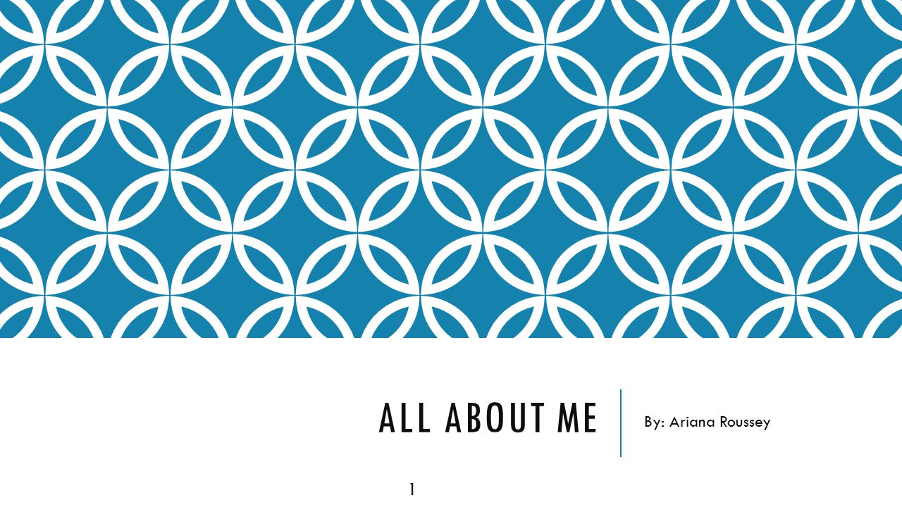 All About Me By: Ariana Roussey 1