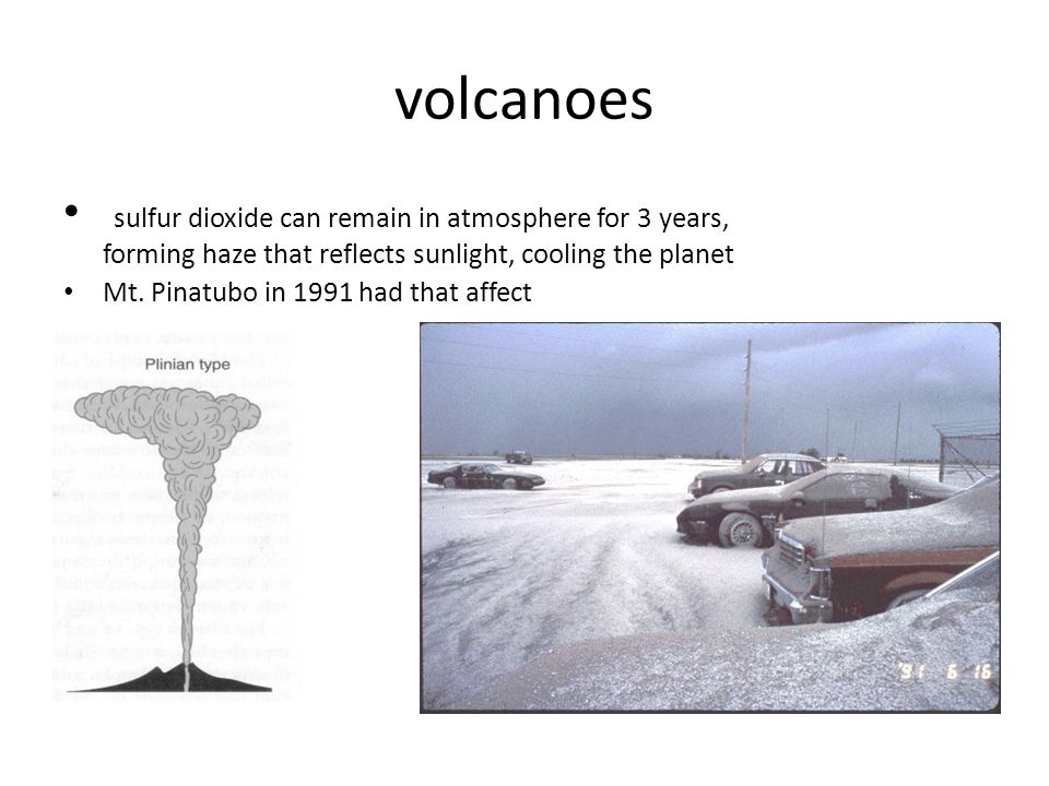 volcanoes sulfur dioxide can remain in atmosphere for 3 years, forming haze that reflects sunlight, cooling the planet.