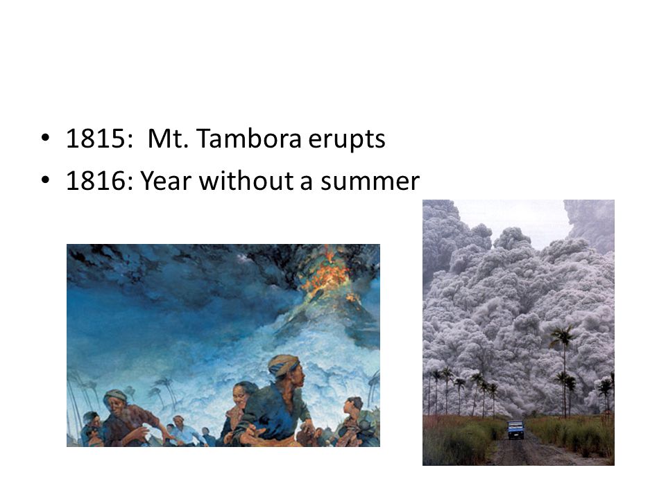 1815: Mt. Tambora erupts 1816: Year without a summer