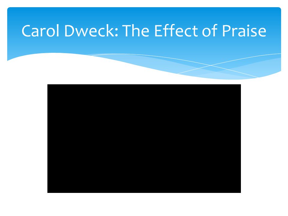 Carol Dweck: The Effect of Praise