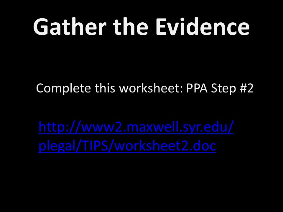 Gather the Evidence Complete this worksheet: PPA Step #2.