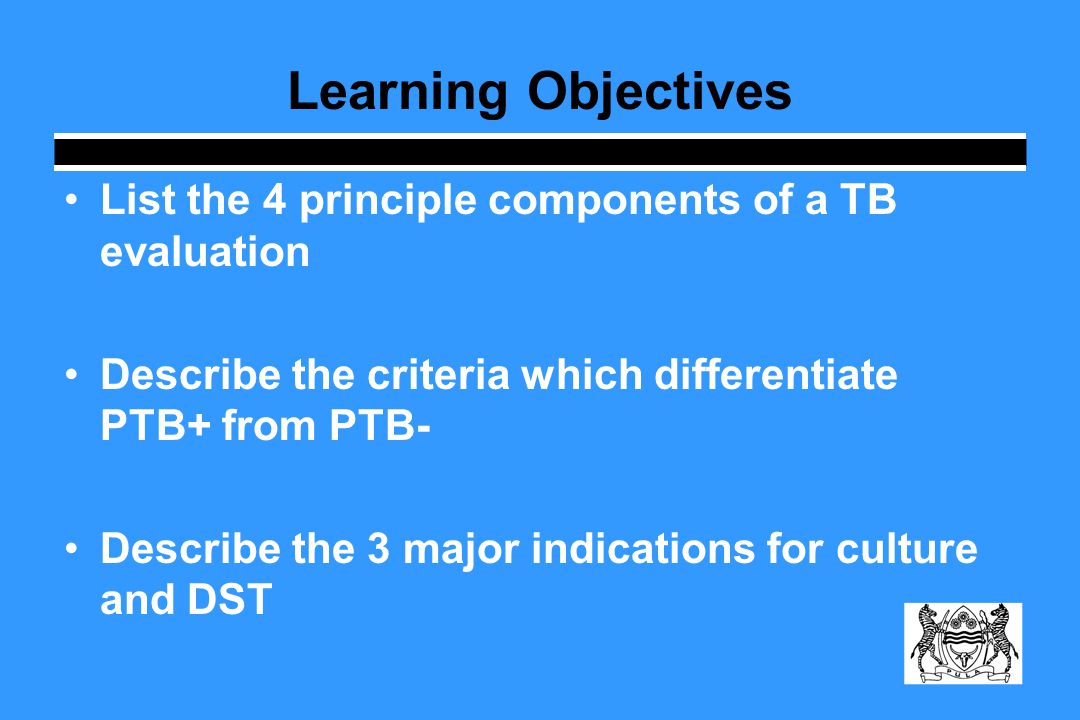 Learning Objectives List the 4 principle components of a TB evaluation