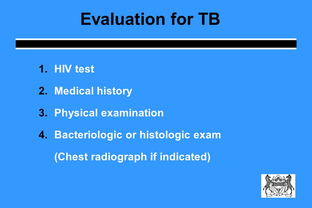 Evaluation for TB HIV test Medical history Physical examination