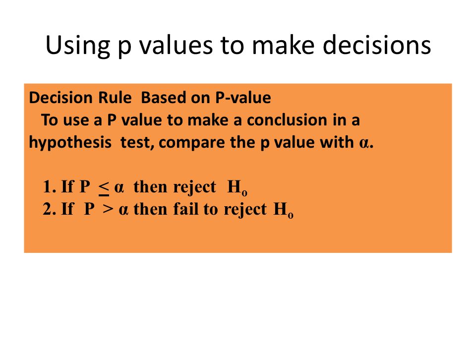 Using p values to make decisions
