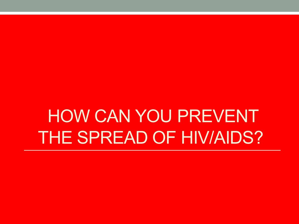 How can you Prevent the Spread of HIV/AIDS