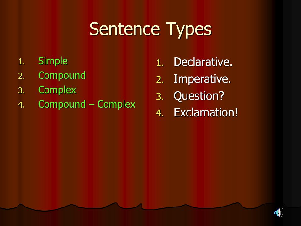 Sentence Types Declarative. Imperative. Question Exclamation! Simple