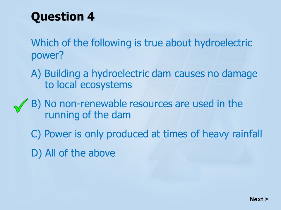 Question 4 Which of the following is true about hydroelectric power