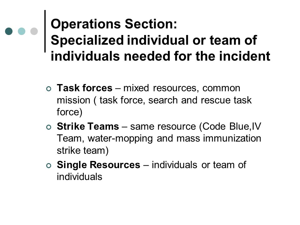 Operations Section: Specialized individual or team of individuals needed for the incident