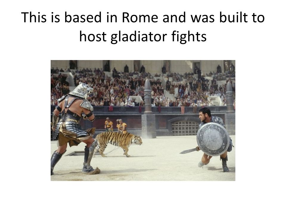 This is based in Rome and was built to host gladiator fights