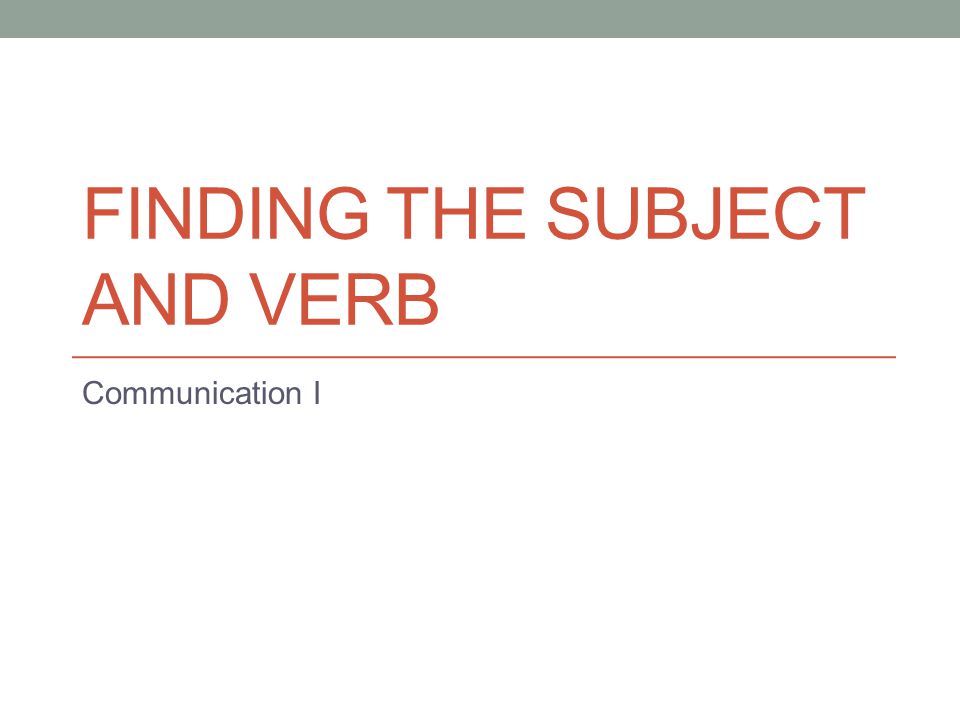 Finding the Subject and Verb