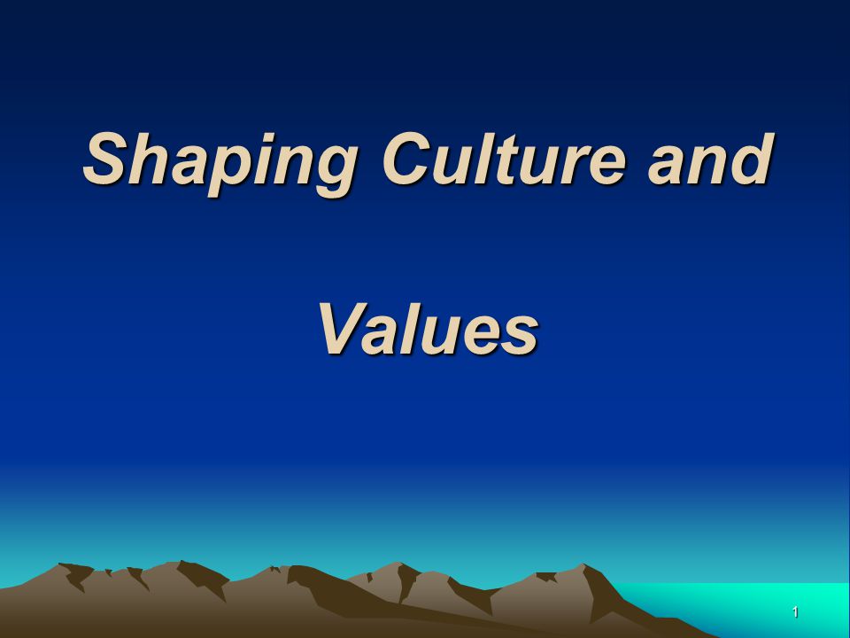 Shaping Culture and Values