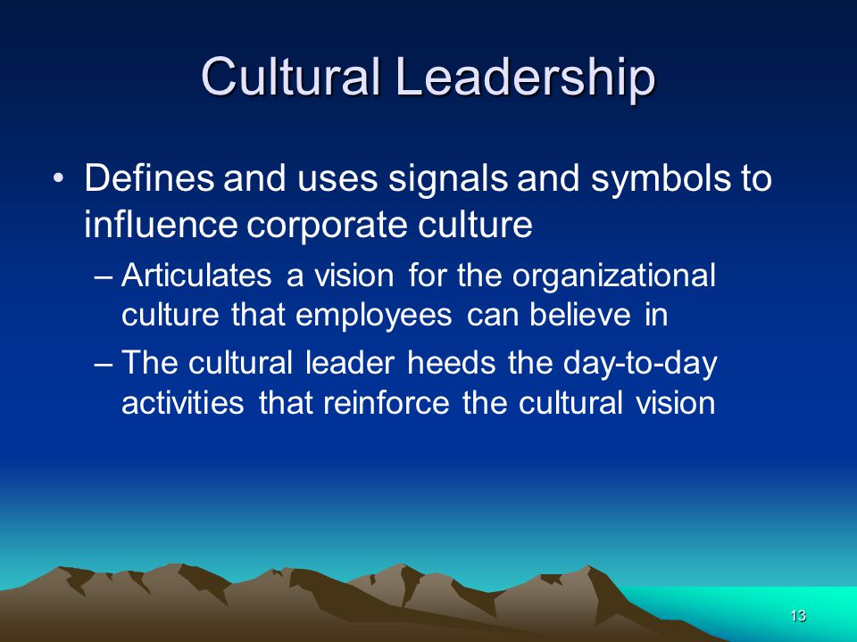 Cultural Leadership Defines and uses signals and symbols to influence corporate culture.