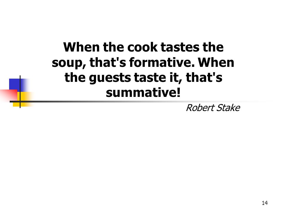 When the cook tastes the soup, that s formative