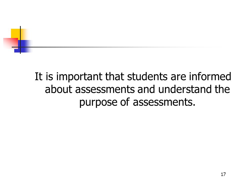 It is important that students are informed about assessments and understand the purpose of assessments.