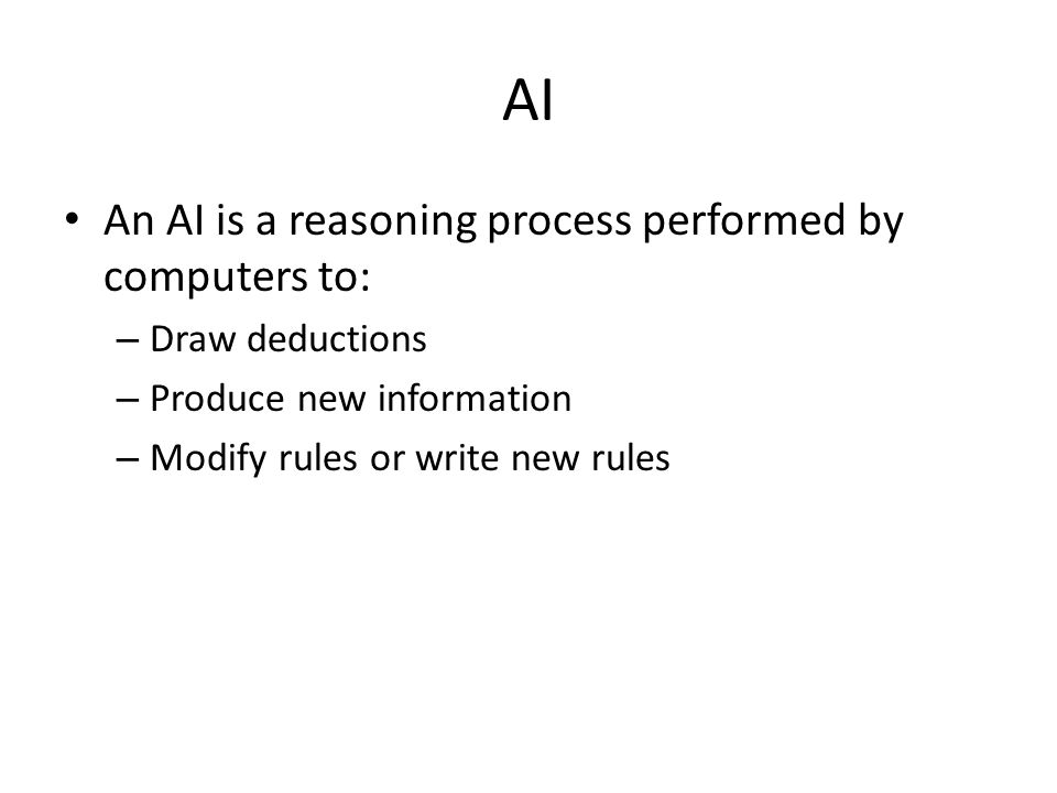 AI An AI is a reasoning process performed by computers to: