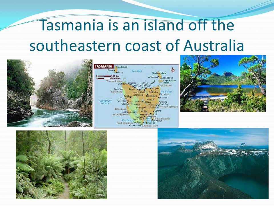 Tasmania is an island off the southeastern coast of Australia
