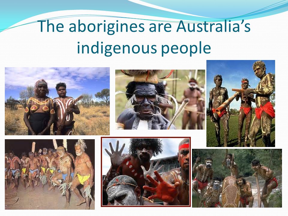 The aborigines are Australia’s indigenous people