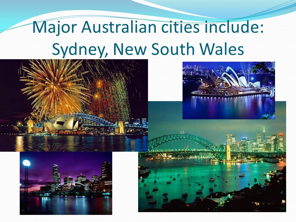 Major Australian cities include: Sydney, New South Wales