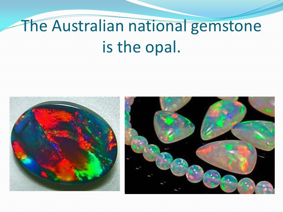 The Australian national gemstone is the opal.