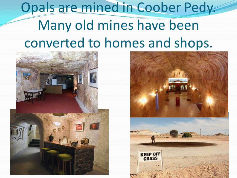 Opals are mined in Coober Pedy